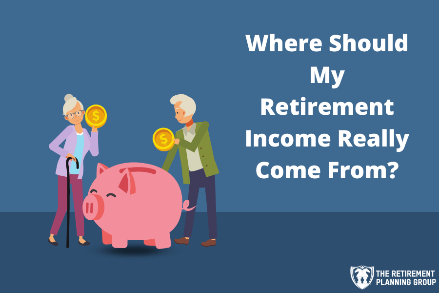 Where Should My Retirement Income Really Come From The Retirement