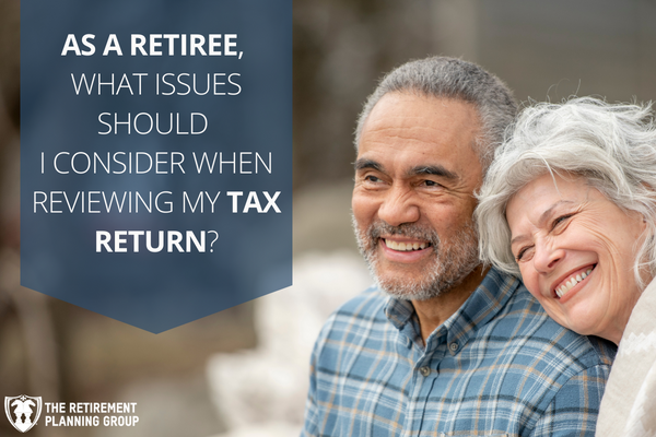 Issues to Consider When Reviewing Your Tax Return For Retirees