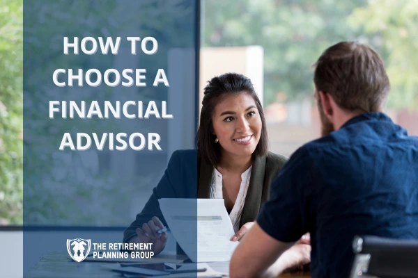 [Blog] - How to Choose a Financial Advisor_600x400 | The Retirement Planning Group