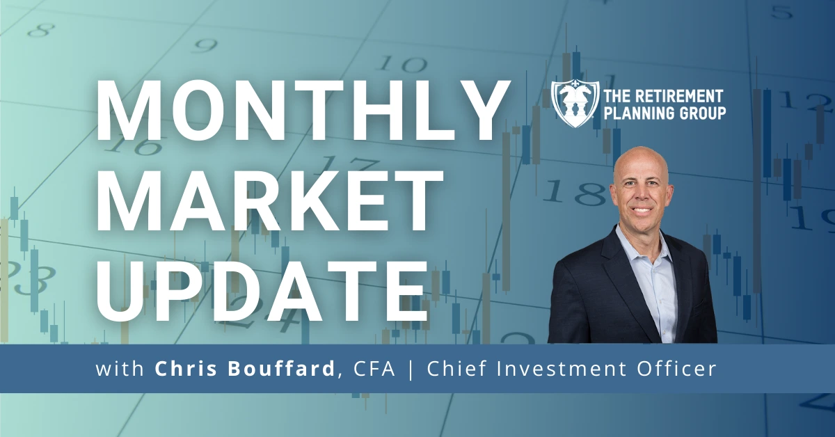 [Market Update] - Monthly Market Update | The Retirement Planning Group | Chris Bouffard, CFA